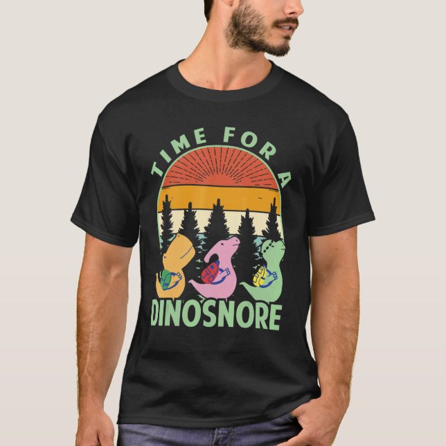 Time For A Dinosnore  Dinosaurs  Sleep  Camping 1 T-Shirt (Front)