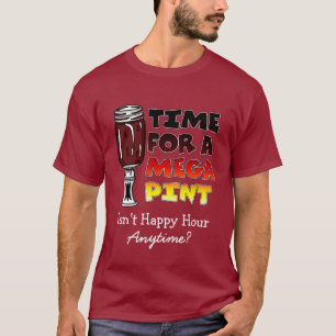 Time for a Mega Pint Happy Hour is Anytime T-Shirt