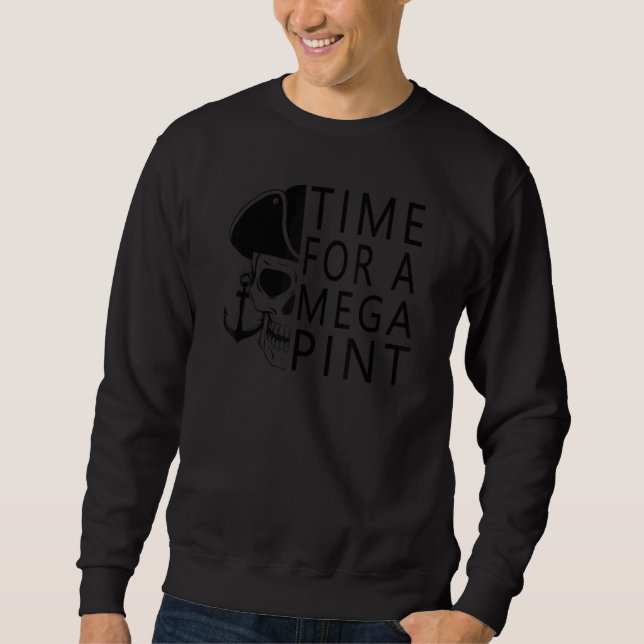 Time For A Mega Pint  Sarcastic Saying Sweatshirt (Front)