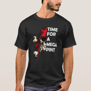 Time For A Mega Pint Sarcastic Saying T-Shirt