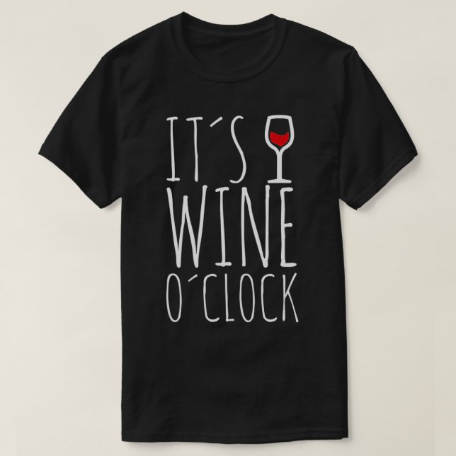 Time for a wine  Funny winemaker its wine o'clock  T-Shirt (Design Front)