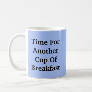 Time For Another Cup Of Breakfast - Mug-A-Tude
