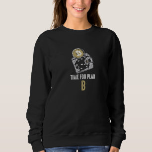 Time for Plan B  Bitcoin BTC cryptocurrency Sweatshirt