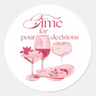 Time for Pour Decisions Funny Drinking Design Classic Round Sticker