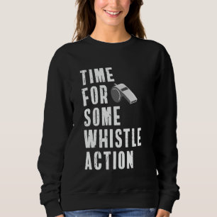 Time For Some Whistle Action PE Teacher Physical E Sweatshirt