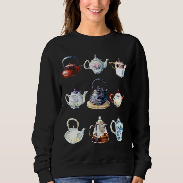 Time For Tea Pot Collection For Tea  Teapots Sweatshirt (Front)