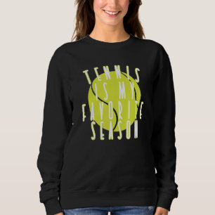 Time For Tennis Tennis Is My Favourite Season Sweatshirt