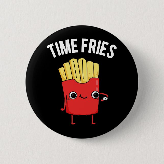 Time Fries Funny French Fries Pun Dark BG 6 Cm Round Badge (Front)