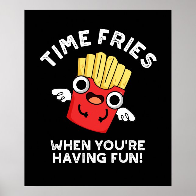 Time Fries When You're Having Fun Food Pun Dark BG Poster (Front)