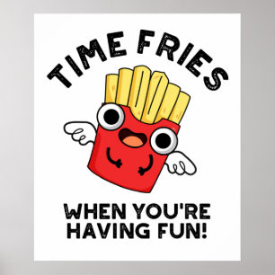 Time Fries When You're Having Fun Funny Food Pun  Poster