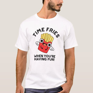 Time Fries When You're Having Fun Funny Food Pun  T-Shirt