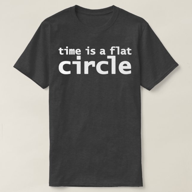 Time is a Flat Circle T-Shirt (Design Front)