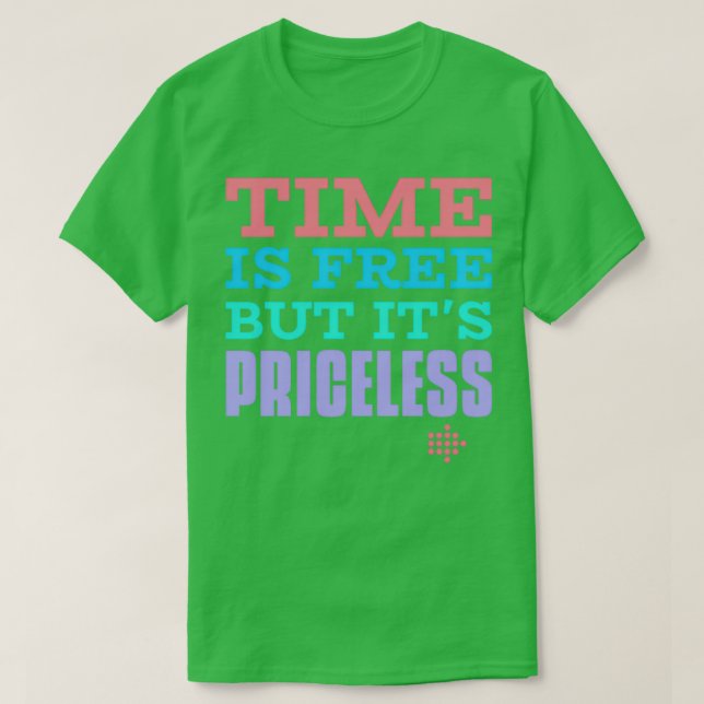 Time Is Free But Itx27s Priceles T-Shirt (Design Front)