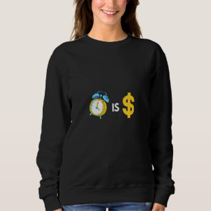 Time Is Money Make Everyday Count Sweatshirt