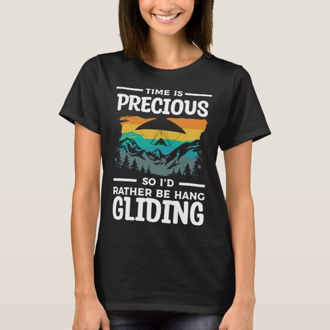 Time Is Precious So I'd Rather Be Hang Gliding Gli T-Shirt (Front)