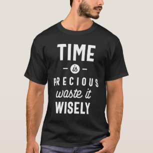 Time is Precious Waste it Wisely Funny T-Shirt