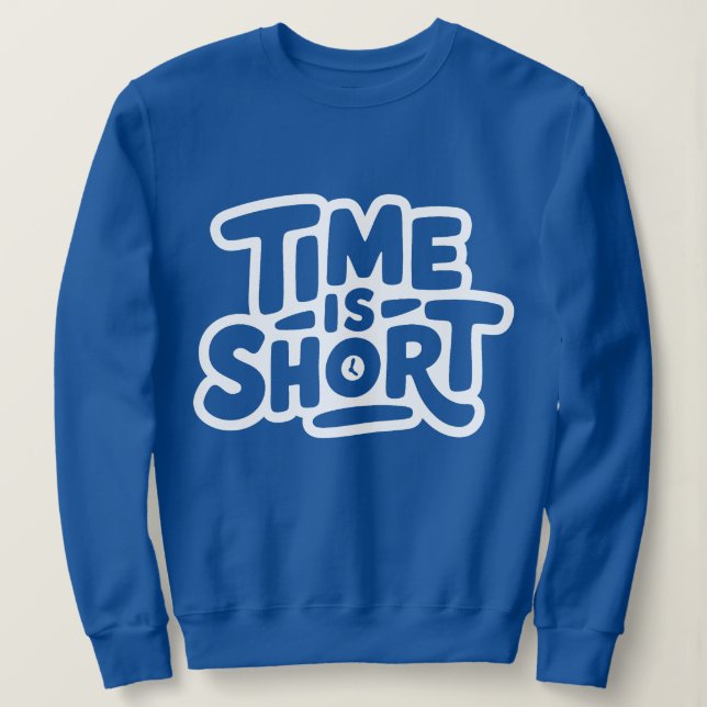 Time is Short Sweatshirt (Design Front)