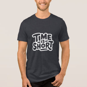 Time is Short Tri-Blend Shirt