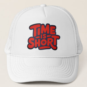 Time is Short Trucker Hat