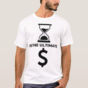 Time is the ultimate currency T-Shirt