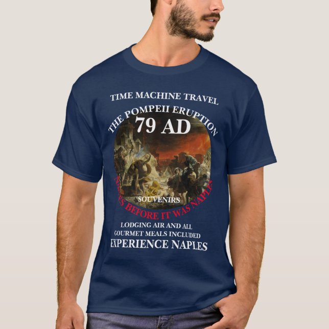 TIME MACHINE TRAVEL VACATIONS POMPEII 79 AD T-Shirt (Front)