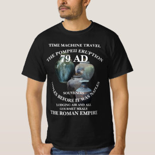 TIME MACHINE TRAVEL VACATIONS POMPEII 79 AD T-Shirt