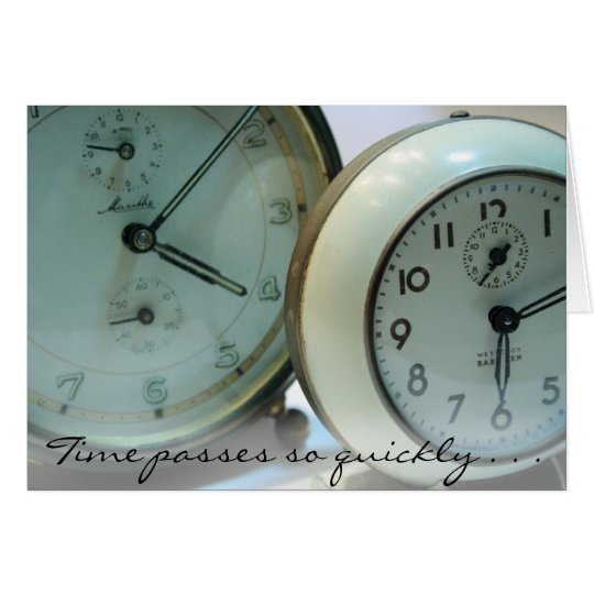Time passes quickly . . . card