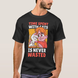 Time Spent With Cats Is Never Wasted With A Cat T-Shirt