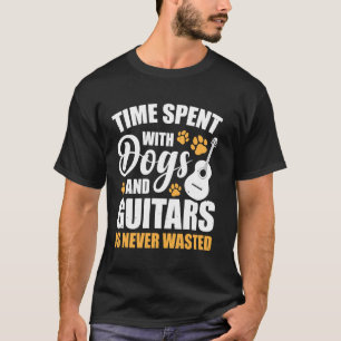 Time Spent With Dogs And Guitars Is Never Wasted T-Shirt