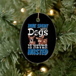 Time Spent with Dogs is Never Wasted Ceramic Ornament