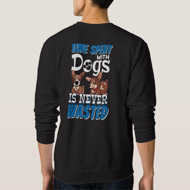 Time Spent with Dogs is Never Wasted Sweatshirt (Back)