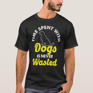 Time Spent With Dogs Never Wasted Dog Owner Animal T-Shirt