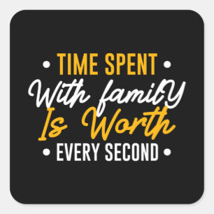 Time Spent with Family is Worth Every Second Square Sticker