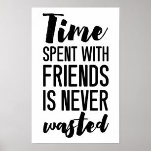 Time Spent With Friends is Never Wasted    Poster