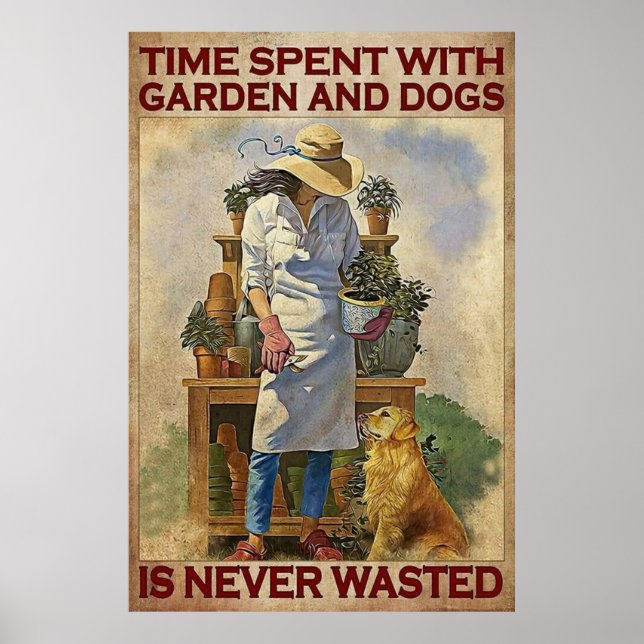 Time Spent with garden and dogs is never wasted Poster (Front)