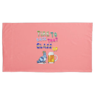 Time To Back That Glass Up Pillowcase