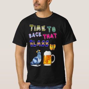 Time To Back That Glass Up T-Shirt
