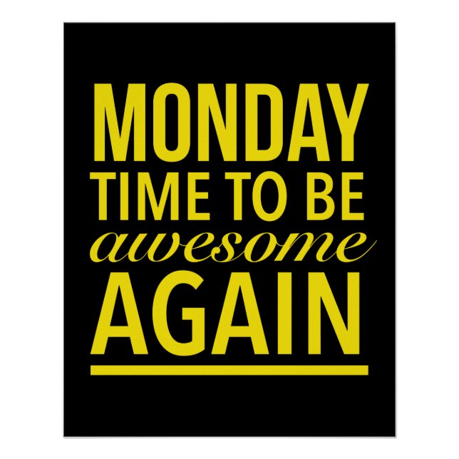 Time to be awesome again funny Monday quote yellow Poster (Front)