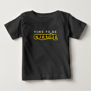Time to be creative motivational typography baby T-Shirt