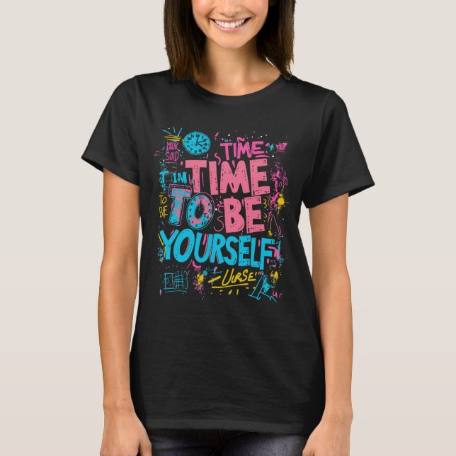 Time To Be Yourself - Inspiring Graffiti Quotes T-Shirt (Front)