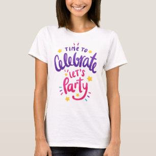 Time to Celebrate, Let's Party, Happy Birthday T-Shirt