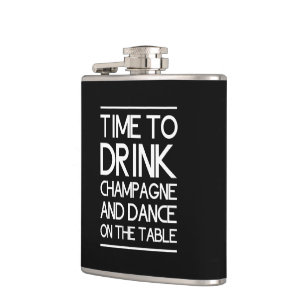 Time to Drink Champagne and Dance on the Table Hip Flask