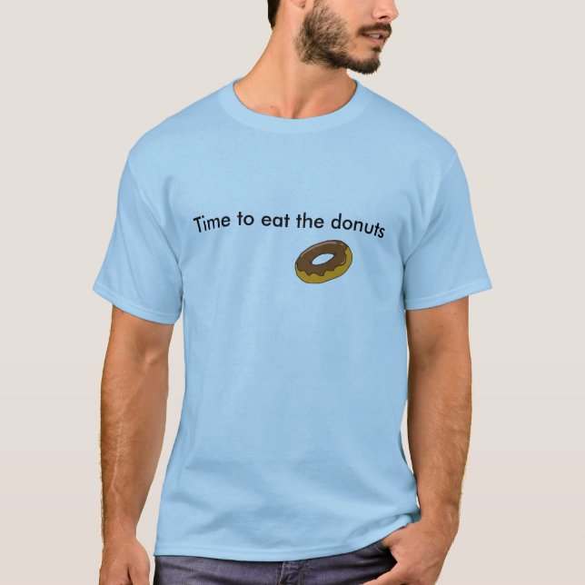 Time to eat the doughnuts T-Shirt (Front)