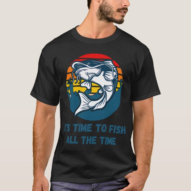Time to Fish All the Time T-Shirt (Front)
