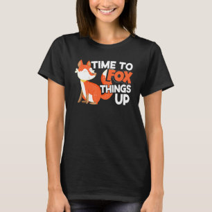 Time To Fox Things Up Fox Vixen Animal Pun T-Shirt