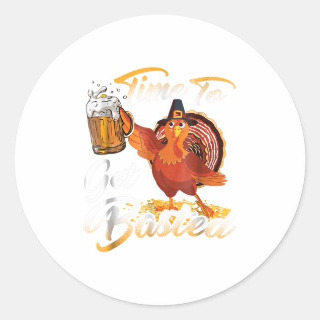 Time To Get Basted Beer Thanksgiving Turkey Classic Round Sticker (Front)