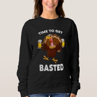 Time To Get Basted  Beer Thanksgiving Turkey Men W Sweatshirt