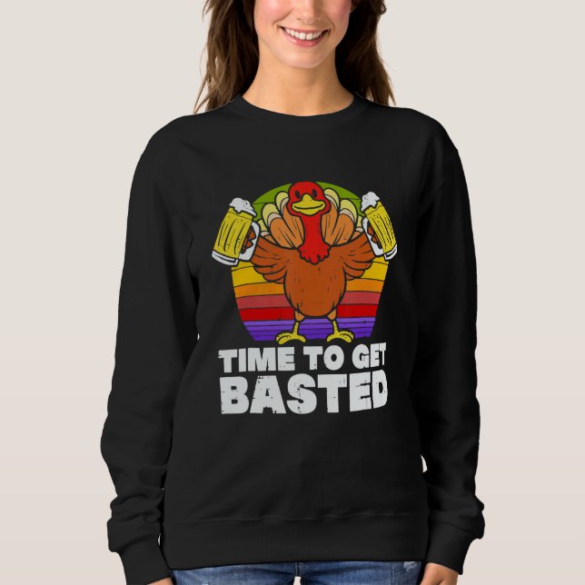 Time To Get Basted  Beer Thanksgiving Turkey Retro Sweatshirt (Front)