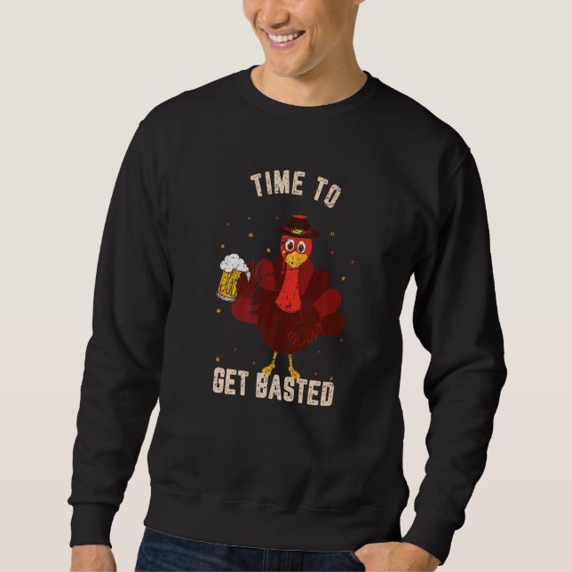 Time To Get Basted Drinking Thanksgiving Turkey  F Sweatshirt (Front)