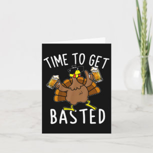 Time To Get Basted Funny Beer Thanksgiving Turkey Card